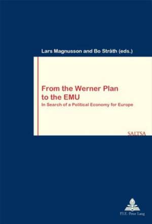 From the Werner Plan to the Emu: In Search of a Political Economy for Europe de Lars Magnusson