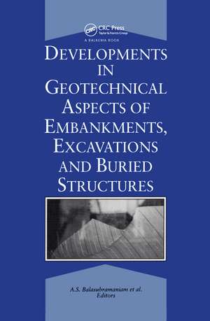 Developments in Geotechnical Aspects of Embankments, Excavations and Buried Structures: Proceedings of the symposium held in 1988 and 1990 at Bangkok on underground excavations in soils and rocks. de A.S. Balasubramaniam