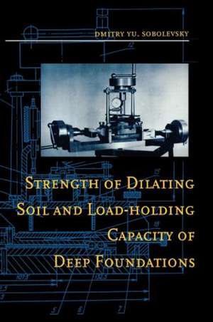 Strength of Dilating Soil and Load-holding Capacity of Deep Foundations: Introduction to theory and practical applications de D. Yu Sobolevsky