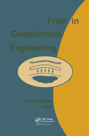 Frost in Geotechnical Engineering: Proceedings of the 2nd international symposium, Anchorage, Alaska, USA, 28 June -1 July 1993 de Hans Rathmayer