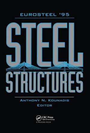 Steel Structures- EUROSTEEL '95: Proceedings of the 1st European conference, Athens, 18-20 May 1995 de Anthony N. Kounadis