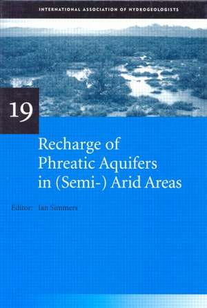 Recharge of Phreatic Aquifers in (Semi-)Arid Areas: IAH International Contributions to Hydrogeology 19 de Ian Simmers