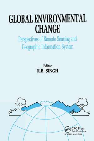 Global Environment Change: Remote Sensing and GIS Perspectives de Rb Singh