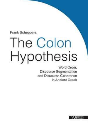 The Colon Hypothesis: Word Order, Discourse Segmentation and Discourse Coherence in Ancient Greek de Frank Scheppers