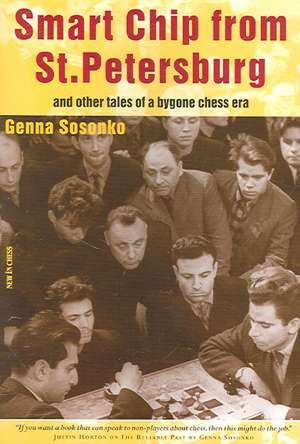 Smart Chip from St. Petersburg: And Other Tales of a Bygone Chess Era de Genna Sosonko