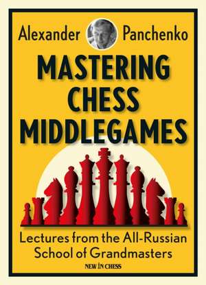 Mastering Chess Middlegames de Alexander Panchenko