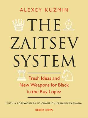 The Zaitsev System: Fresh Ideas and New Weapons for Black in the Ruy Lopez de Alexey Kuzmin