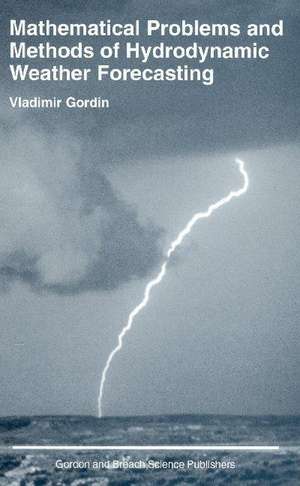 Mathematical Problems and Methods of Hydrodynamic Weather Forecasting de Vladimir Gordin