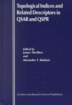 Topological Indices and Related Descriptors in QSAR and QSPR de James Devillers