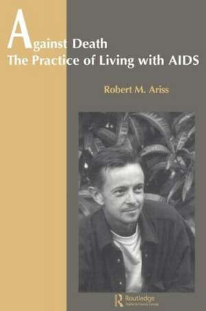 Against Death: The Practice of Living With Aids de Robert Ariss