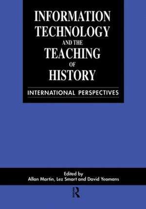 Information Technology in the Teaching of History: International Perspectives de Allan Martin