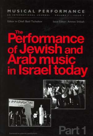 The Performance of Jewish and Arab Music in Israel Today: A special issue of the journal Musical Performance de Amnon Shiloah