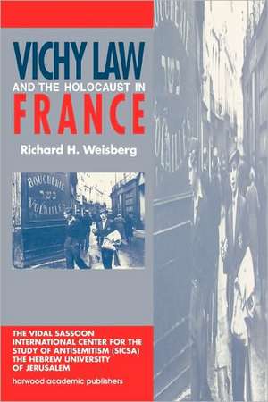 Vichy Law and the Holocaust in France de Richard H. Weisberg