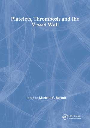 Platelets, Thrombosis and the Vessel Wall de Michael C Berndt