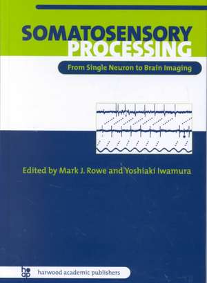 Somatosensory Processing: From Single Neuron to Brain Imaging de Mark Rowe