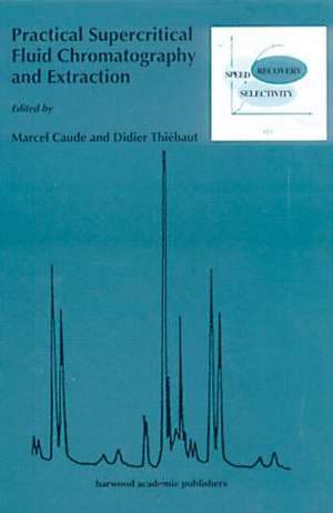Practical Supercritical Fluid Chromatography and Extraction de Thomas Caudell