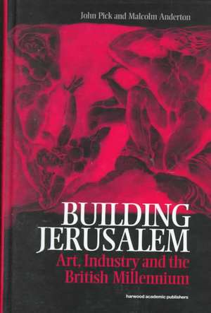 Building Jerusalem: Art, Industry and the British Millennium de John Pick