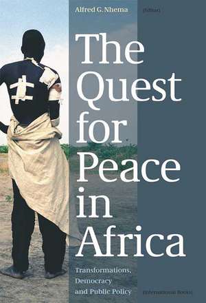 The Quest for Peace in Africa: Transformations, Democracy and Public Policy de Alfred G. Nhema