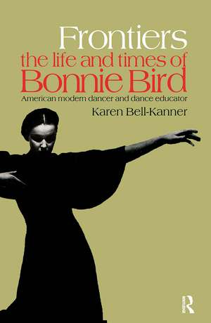 Frontiers: American Modern Dancer and Dance Educator de Karen Bell-Kanner