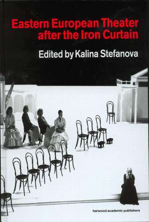 Eastern European Theatre After the Iron Curtain de Kalina Stefanova