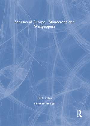 Sedums of Europe - Stonecrops and Wallpeppers de Henk 't Hart