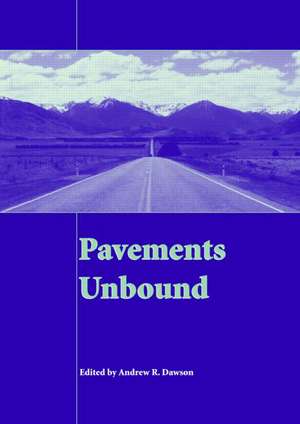 Pavements Unbound: Proceedings of the 6th International Symposium on Pavements Unbound (UNBAR 6), 6-8 July 2004, Nottingham, England de Andrew Dawson