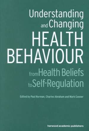 Understanding and Changing Health Behaviour: From Health Beliefs to Self-Regulation de Charles Abraham