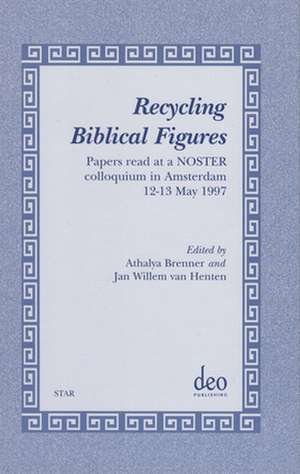 Recycling Biblical Figures: Papers read at a NOSTER colloquium in Amsterdam, 12-13 May 1997 de Athalya Brenner