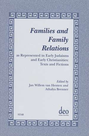 Families and Family Relations: As Represented in Early Judaisms and Early Christianities: Texts and Fictions. Papers read at a NOSTER colloquium in Amsterdam, June 9-11, 1998 de Athalya Brenner