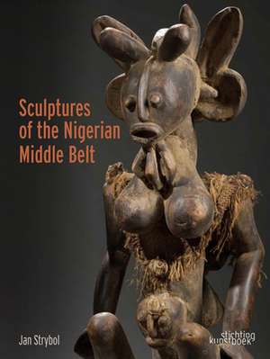 Sculptures of the Nigerian Middle Belt de Jan Strybol