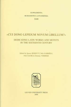 "Cui Dono Lepidum Novum Libellum?": Dedicating Latin Works and Motets in the Sixteenth Century de Ignace Bossuyt