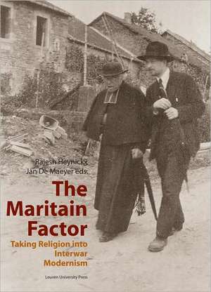 The Maritain Factor: Taking Religion Into Interwar Modernism de Rajesh Heynickx