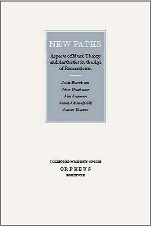 New Paths: Aspects of Music Theory and Aesthetics in the Age of Romanticism de John Neubauer