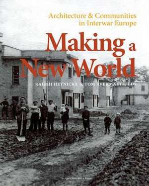 Making a New World: Architecture & Communities in Interwar Europe de Rajesh Heynickx