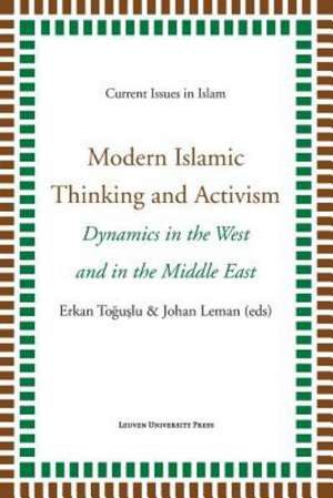 Modern Islamic Thinking and Activism: Dynamics in the West and in the Middle East de Erkan Toguslu