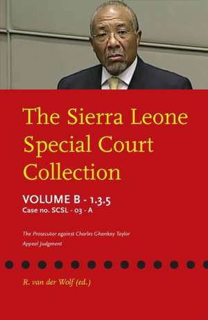 The Sierra Leone Special Court Collection: Appeal Judgment de Rene Van Wolf