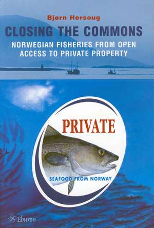 Closing the Commons: Norwegian Fisheries from Open Access to Private Property de Bjørn Hersoug