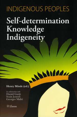 Indigenous Peoples: Self-determination, Knowledge and Indigeneity de Henry Minde