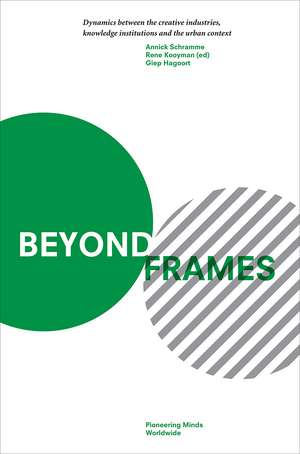 Beyond Frames: Dynamics Between the Creative Industries, Knowledge Institutions and the Urban Context de Annick Schramme