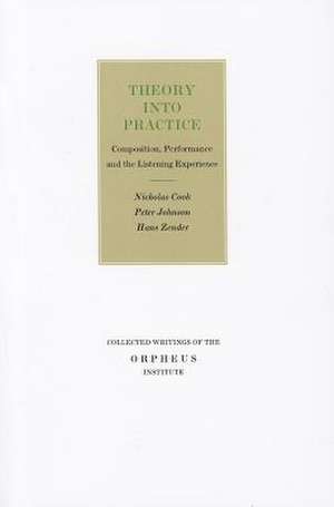 Theory Into Practice: Composition, Performance and the Listening Experience de Nicholas Cook