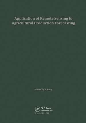 Application of Remote Sensing to Agricultural Production Forecasting: Proceedings of a seminar held at the Joint Research Centre of the Commission of the European Communities, Ispra, Italy de A. Berg