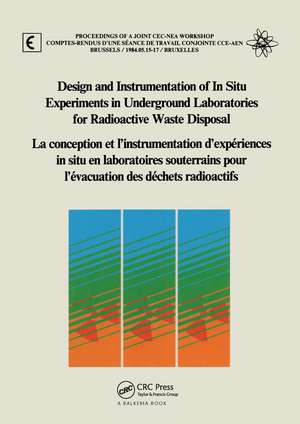 Design and Instrumentation of In-Situ Experiments in Underground Laboratories for Radioactive Waste Disposal: Proceedings of a Joint CEC-NEA Workshop, Brussels, 15-17 May 1984 de B. Come