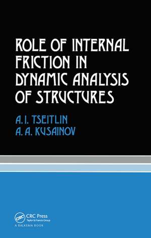 Role of Internal Friction in Dynamic Analysis of Structures: Russian Translations Series 81 de A.A. Kusainov