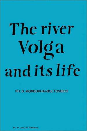 River Volga and Its Life de P.D. Mordukhai-Boltovskoi