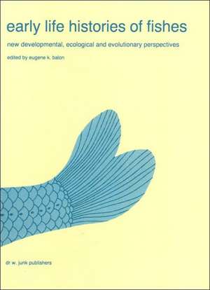 Early life histories of fishes: New developmental, ecological and evolutionary perspectives de E.K. Balon