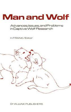 Man and Wolf: Advances, Issues, and Problems in Captive Wolf Research de H. Frank