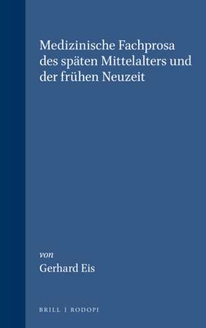 Medizinische Fachprosa des späten Mittelalters und der frühen Neuzeit de Gerhard Eis