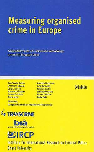 Measuring Organised Crime in Europe: A Feasibility Study of a Risk-Based Methodology Across the European Union de Tom Vander Beken