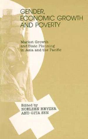 Gender, Economic Growth and Poverty: Market Growth and State Planning in Asia and the Pacific de Noeleen Heyzer