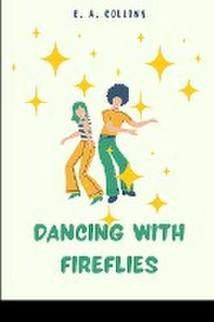 Dancing with Fireflies de Collins E. A